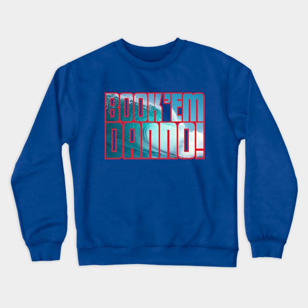 BOOK 'EM DANN-O (WAVE + RED) Crewneck Sweatshirt by fozzilized